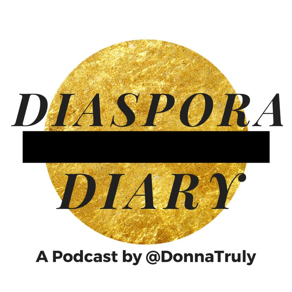 Diaspora Diary x Donna Truly x podcast